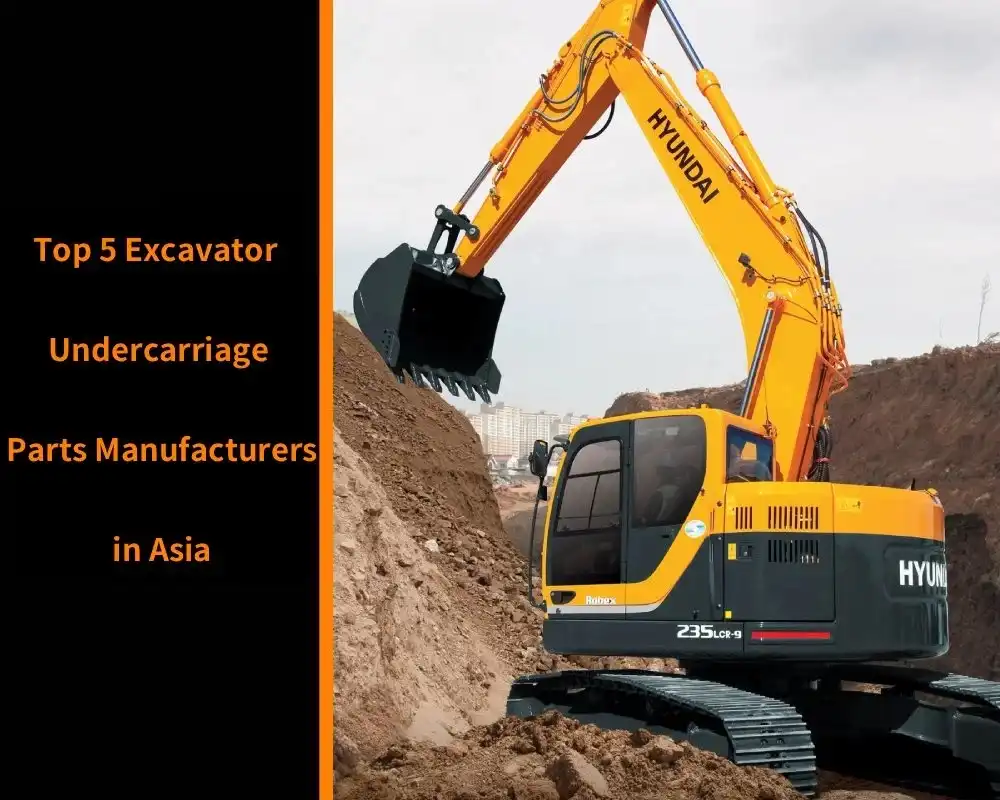 Top 5 excavator undercarriage parts manufacturers in asia