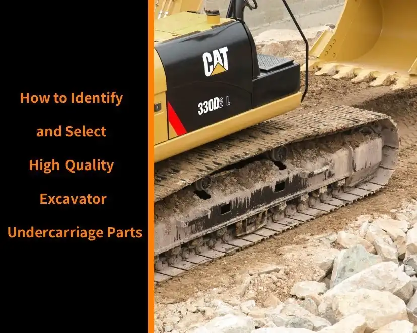 How to identify and select high quality excavator undercarriage parts