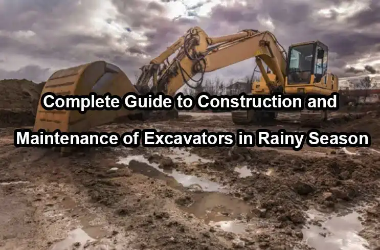 Complete guide to construction and maintenance of excavators in rainy season